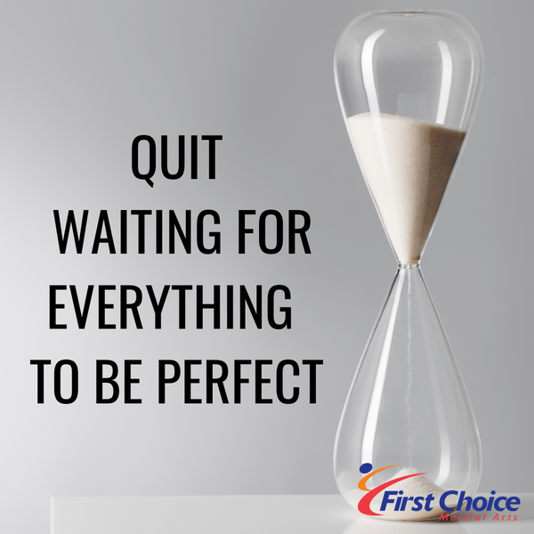 Quit Waiting for Everything to Be Perfect