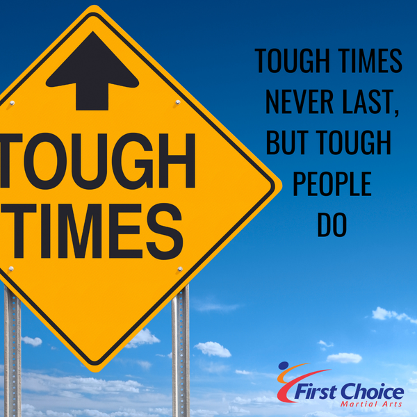 Tough Times Never Last, But Tough People Do.