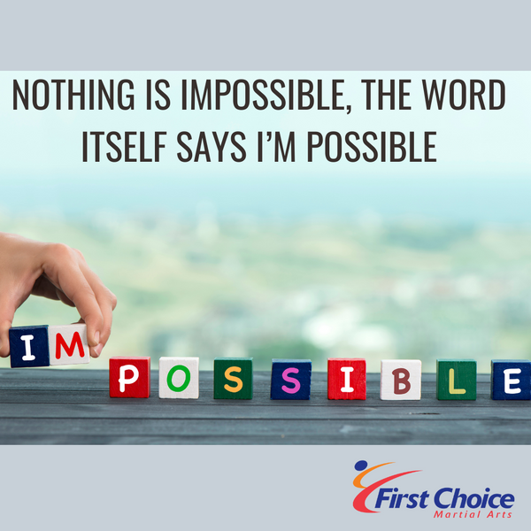 Nothing is Impossible, the Word Itself Says I’m Possible